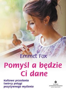 Pomyśl a będzie Ci dane, Emmet Fox