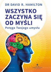 Wszystko zaczyna się od myśli, David R. Hamilton