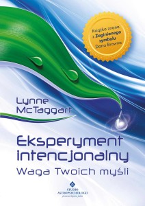 Eksperyment intencjonalny – waga Twoich myśli, Lynne McTaggart