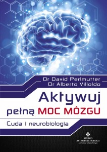 Aktywuj pełną moc mózgu, Alberto Villoldo, David Perlmutter