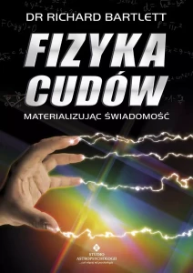 Fizyka cudów – materializując świadomość, Richard Bartlett