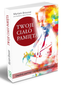 Twoje ciało pamięta. Uwolnij pamięć i pozbądź się chorób