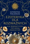 Ezoteryka dla rozważnych. Ale romantyczni też mogą przeczytać