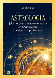 Astrologia jako potężne duchowe wsparcie w rozwiązywaniu codziennych problemów, Silke Schäfer