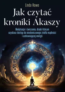 Jak czytać Kroniki Akaszy, Linda Howe