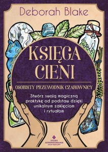 Księga Cieni – osobisty przewodnik czarownicy, Deborah Blake