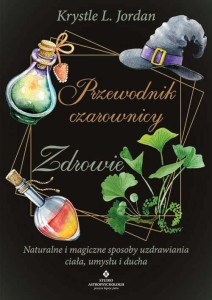 Przewodnik czarownicy – zdrowie, Krystle L. Jordan