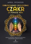 Odblokowanie i oczyszczenie czakr za pomocą Reiki, April Pfender