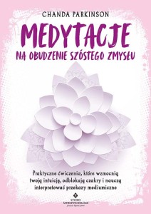 Medytacje na obudzenie szóstego zmysłu, Chanda Parkinson