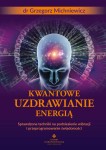 Kwantowe uzdrawianie energią, Grzegorz Michniewicz