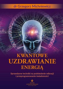 Kwantowe uzdrawianie energią, Grzegorz Michniewicz