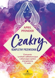 Czakry – kompletny przewodnik, April Pfender