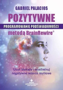 Pozytywne programowanie podświadomości metodą BrainRewire®, Gabriel Palacios
